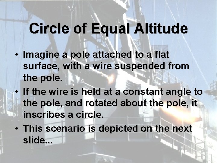 Circle of Equal Altitude • Imagine a pole attached to a flat surface, with