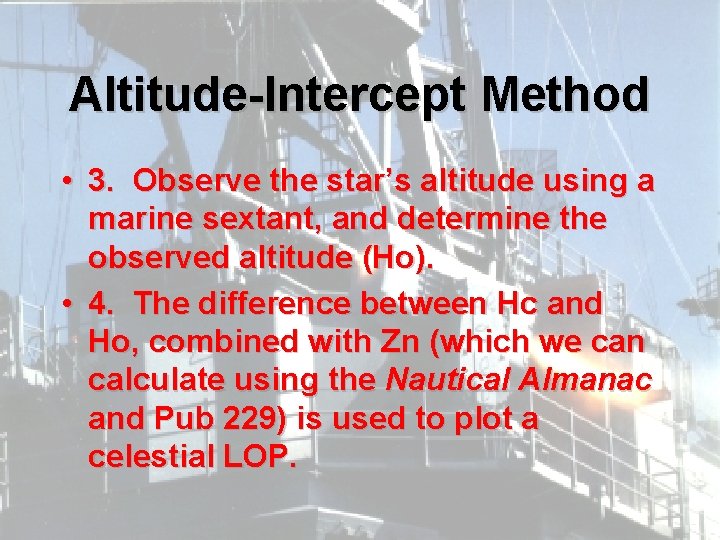 Altitude-Intercept Method • 3. Observe the star’s altitude using a marine sextant, and determine