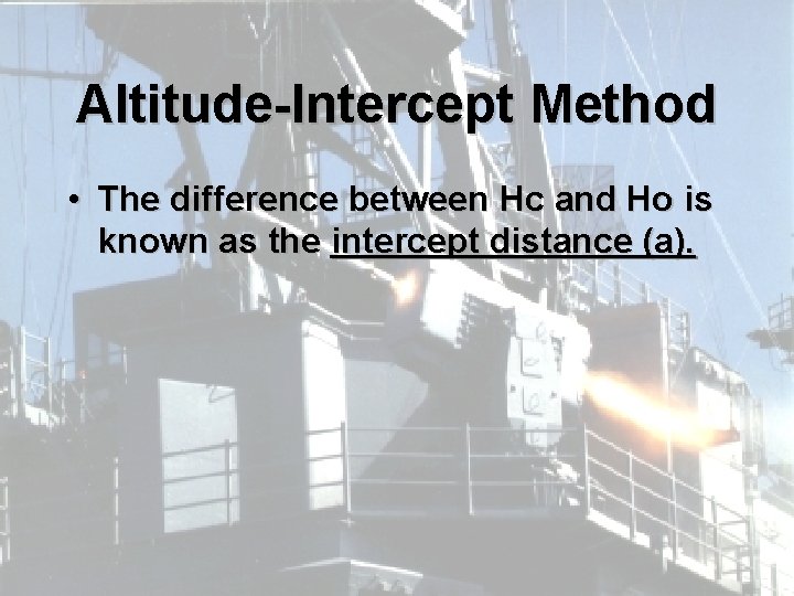 Altitude-Intercept Method • The difference between Hc and Ho is known as the intercept