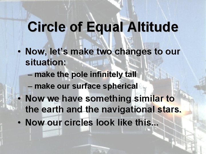 Circle of Equal Altitude • Now, let’s make two changes to our situation: –