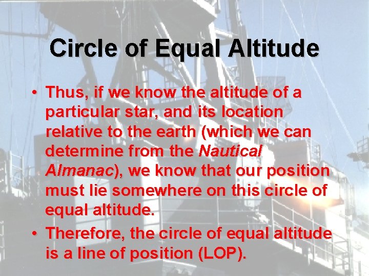 Circle of Equal Altitude • Thus, if we know the altitude of a particular