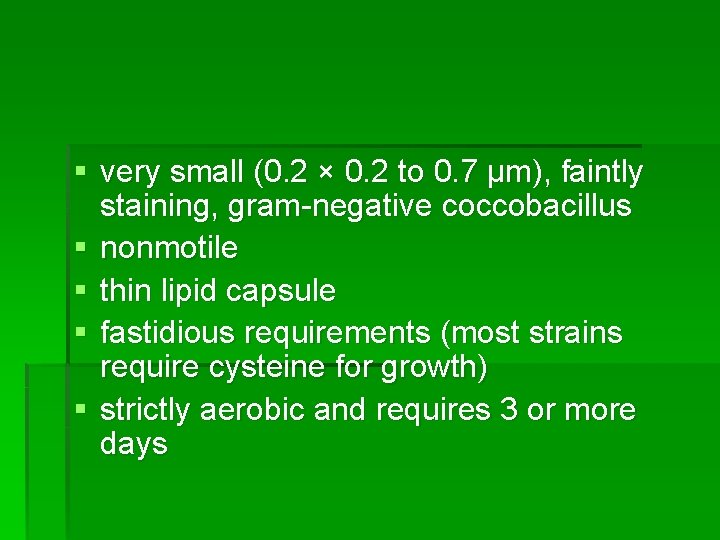 § very small (0. 2 × 0. 2 to 0. 7 μm), faintly staining,