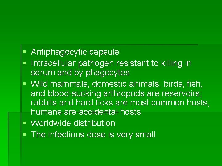 § Antiphagocytic capsule § Intracellular pathogen resistant to killing in serum and by phagocytes