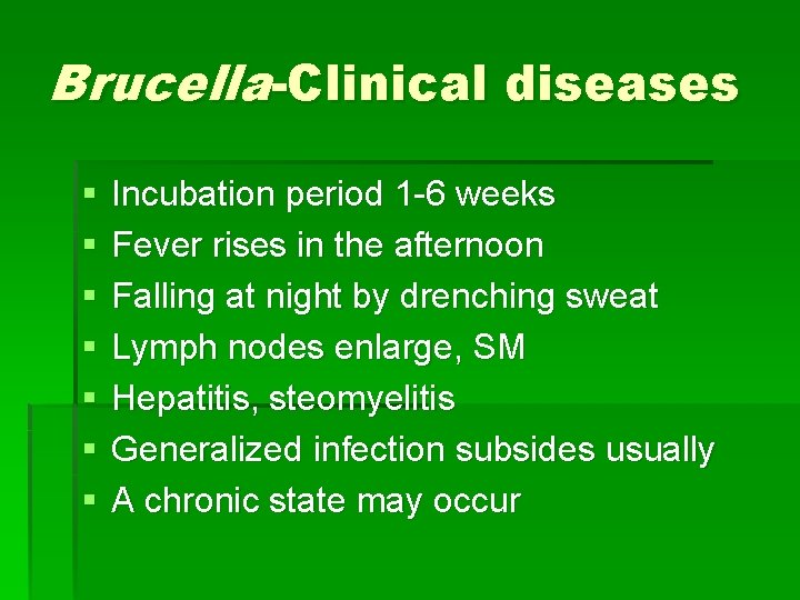 Brucella-Clinical diseases § § § § Incubation period 1 -6 weeks Fever rises in