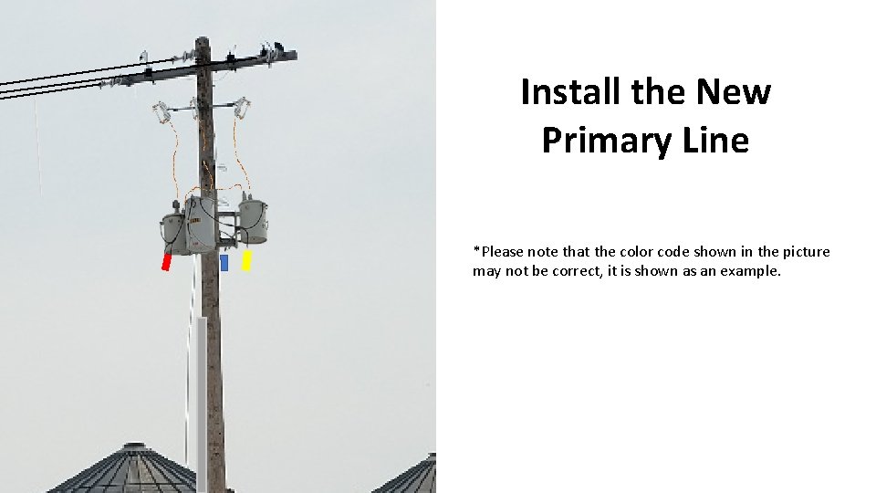 Install the New Primary Line *Please note that the color code shown in the