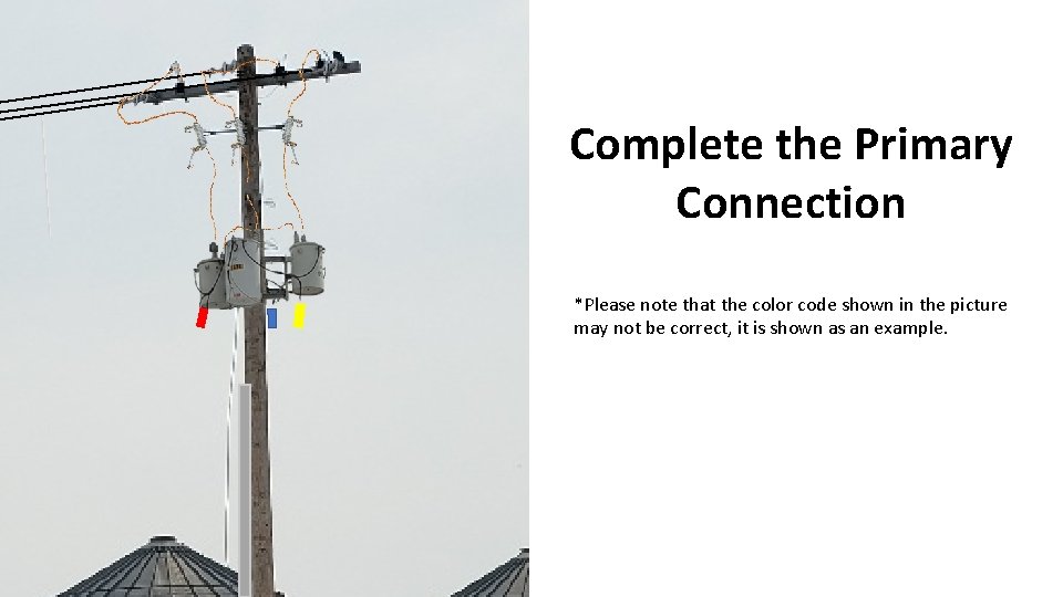 Complete the Primary Connection *Please note that the color code shown in the picture