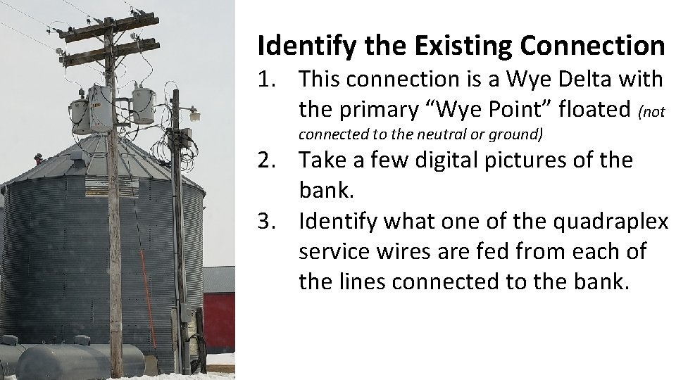 Identify the Existing Connection 1. This connection is a Wye Delta with the primary