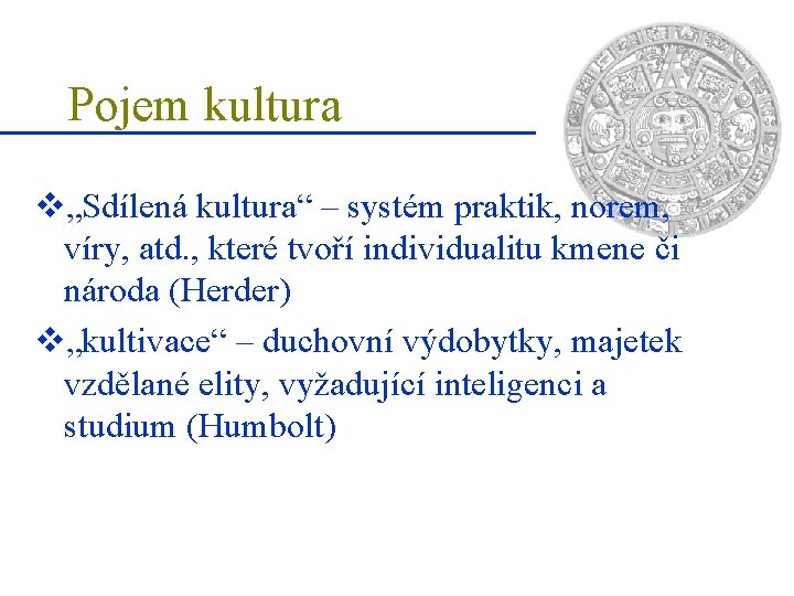 Pojem kultura v„Sdílená kultura“ – systém praktik, norem, víry, atd. , které tvoří individualitu