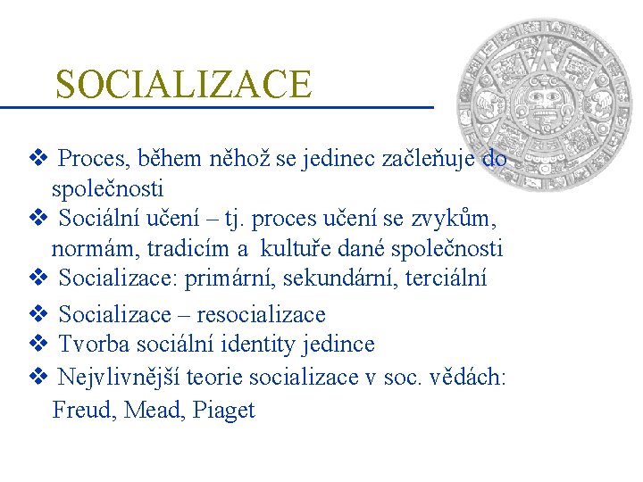 SOCIALIZACE v Proces, během něhož se jedinec začleňuje do společnosti v Sociální učení –