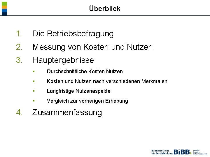  Überblick 1. Die Betriebsbefragung 2. Messung von Kosten und Nutzen 3. Hauptergebnisse 4.