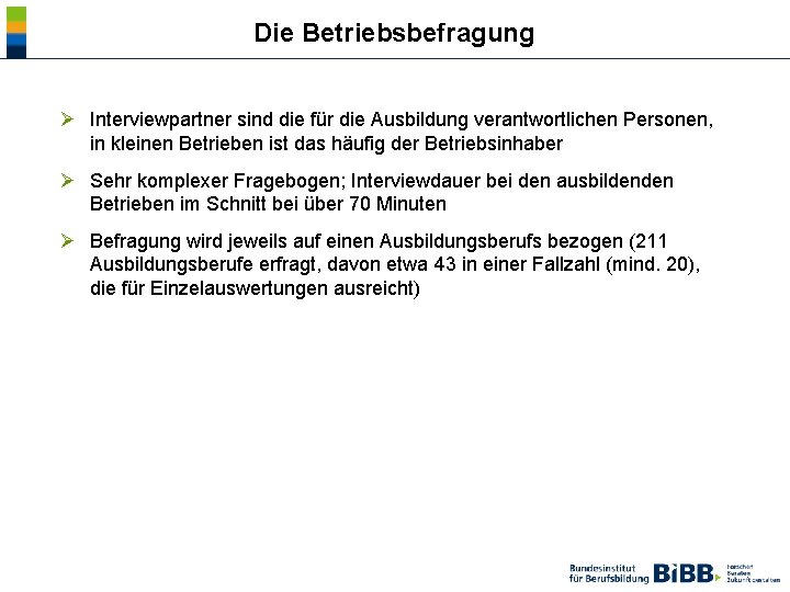  Die Betriebsbefragung Ø Interviewpartner sind die für die Ausbildung verantwortlichen Personen, in kleinen