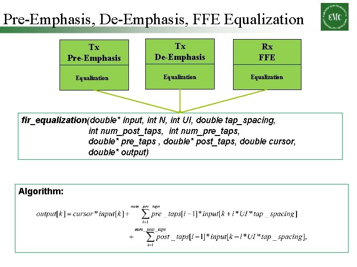 Pre-Emphasis, De-Emphasis, FFE Equalization Tx Pre-Emphasis Equalization Tx De-Emphasis Rx FFE Equalization fir_equalization(double* input,