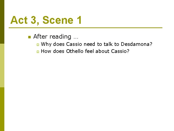 Act 3, Scene 1 n After reading … Why does Cassio need to talk