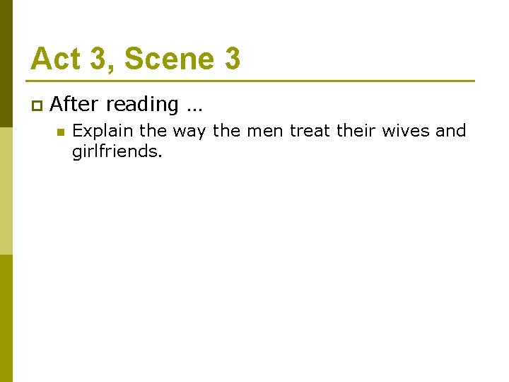 Act 3, Scene 3 p After reading … n Explain the way the men