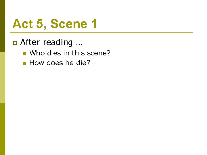Act 5, Scene 1 p After reading … n n Who dies in this