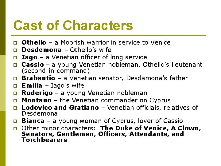 Cast of Characters p p p Othello – a Moorish warrior in service to