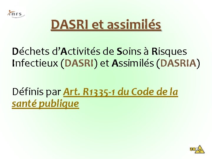 DASRI et assimilés Déchets d’Activités de Soins à Risques Infectieux (DASRI) et Assimilés (DASRIA)