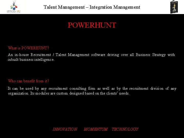 Talent Management – Integration Management POWERHUNT What is POWERHUNT? An in-house Recruitment / Talent