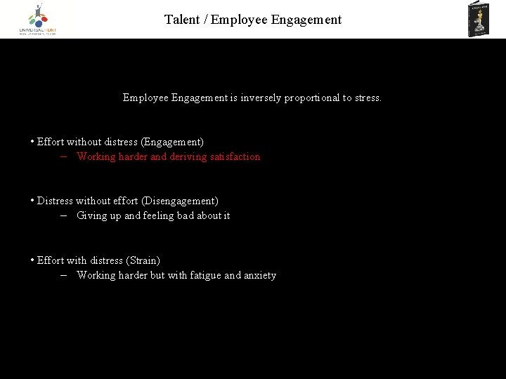 Talent / Employee Engagement is inversely proportional to stress. • Effort without distress (Engagement)