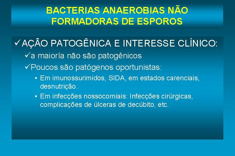 BACTERIAS ANAEROBIAS NÃO FORMADORAS DE ESPOROS ü AÇÃO PATOGÊNICA E INTERESSE CLÍNICO: üa maioría