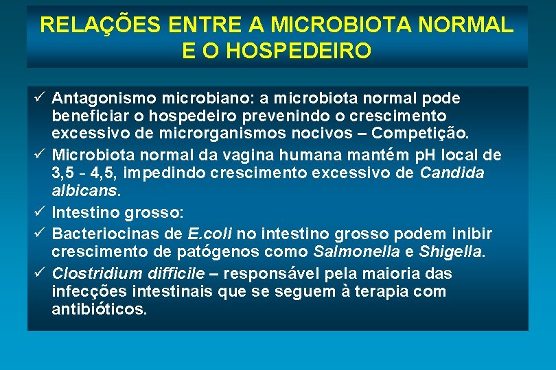 RELAÇÕES ENTRE A MICROBIOTA NORMAL E O HOSPEDEIRO ü Antagonismo microbiano: a microbiota normal