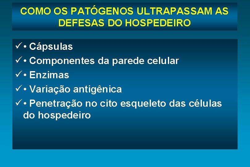 COMO OS PATÓGENOS ULTRAPASSAM AS DEFESAS DO HOSPEDEIRO ü • Cápsulas ü • Componentes