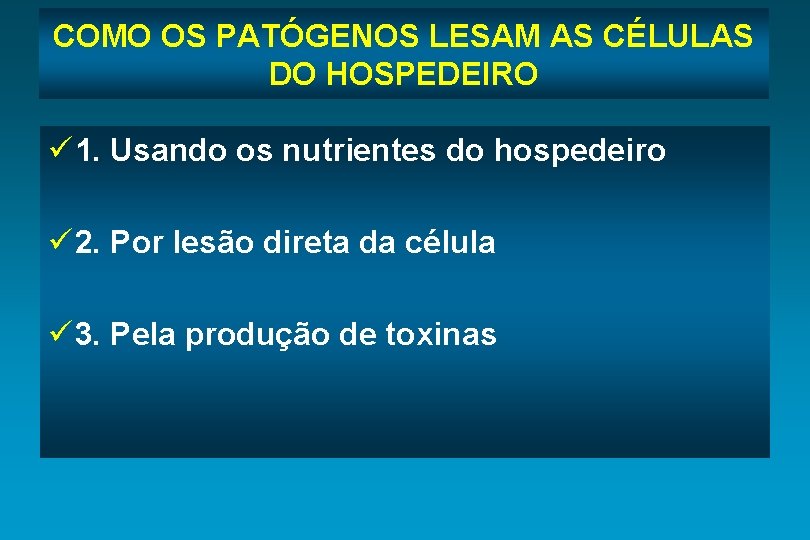 COMO OS PATÓGENOS LESAM AS CÉLULAS DO HOSPEDEIRO ü 1. Usando os nutrientes do