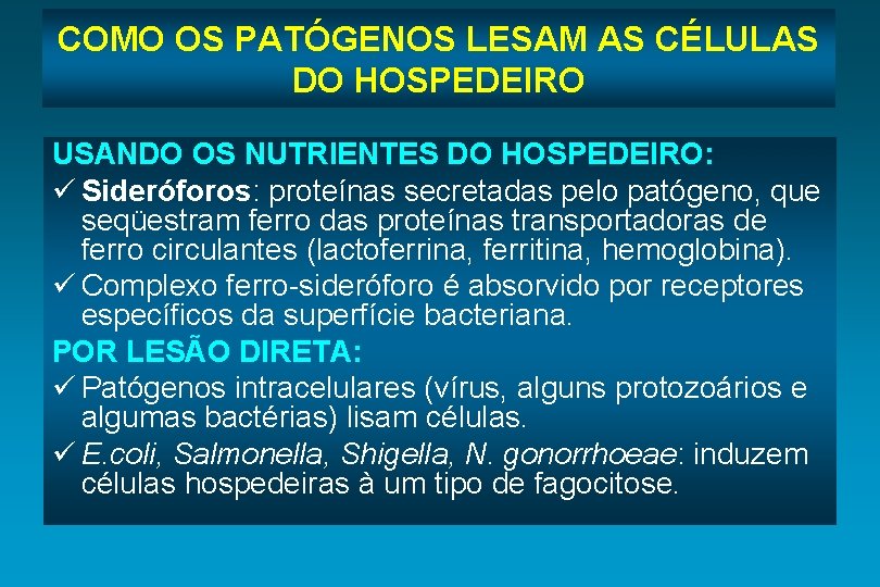 COMO OS PATÓGENOS LESAM AS CÉLULAS DO HOSPEDEIRO USANDO OS NUTRIENTES DO HOSPEDEIRO: ü