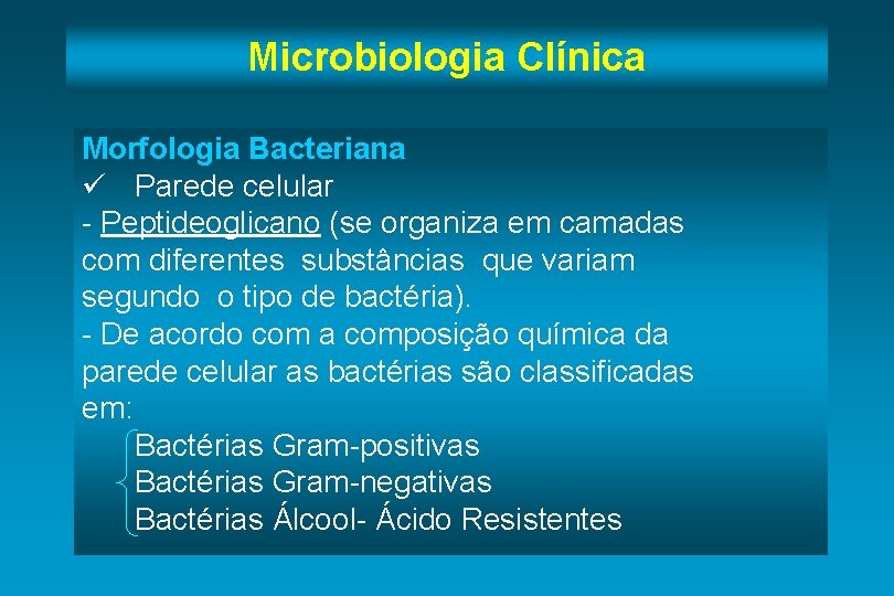 Microbiologia Clínica Morfologia Bacteriana ü Parede celular - Peptideoglicano (se organiza em camadas com