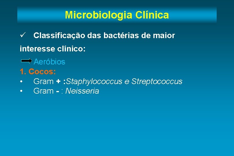 Microbiologia Clínica ü Classificação das bactérias de maior interesse clínico: Aeróbios 1. Cocos: •