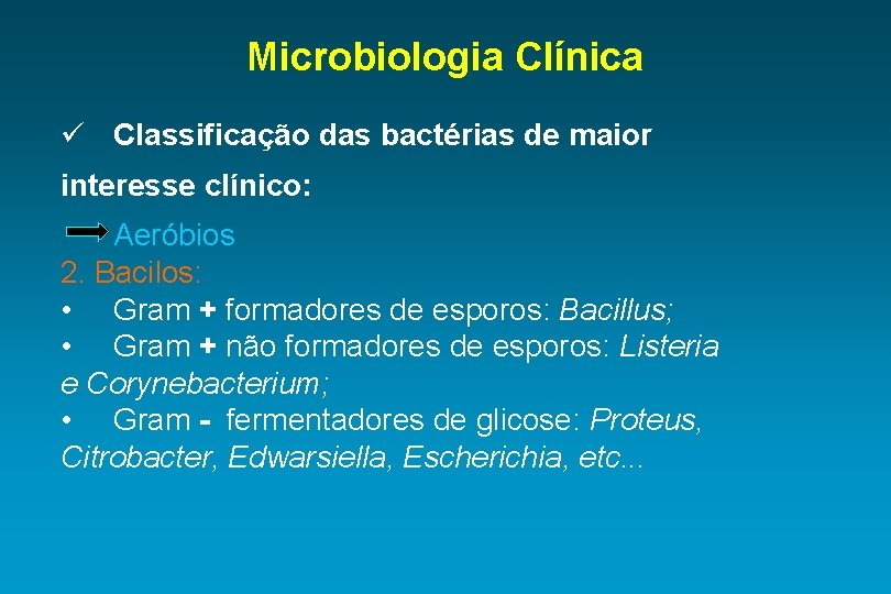 Microbiologia Clínica ü Classificação das bactérias de maior interesse clínico: Aeróbios 2. Bacilos: •