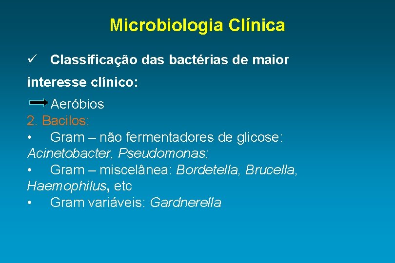 Microbiologia Clínica ü Classificação das bactérias de maior interesse clínico: Aeróbios 2. Bacilos: •