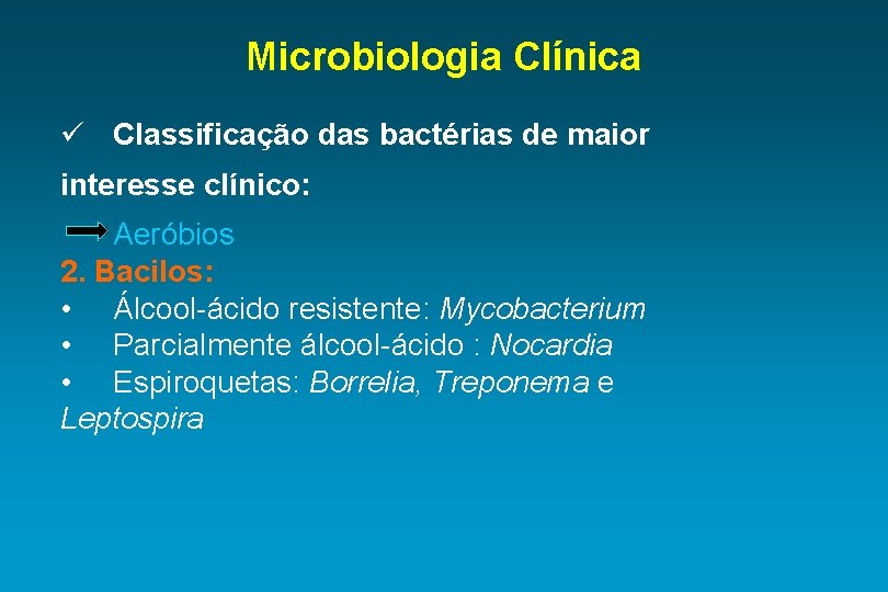 Microbiologia Clínica ü Classificação das bactérias de maior interesse clínico: Aeróbios 2. Bacilos: •