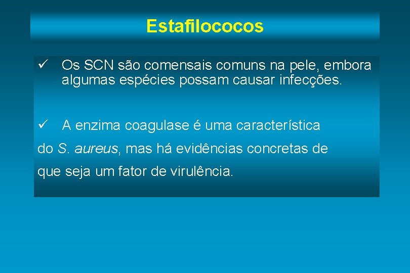 Estafilococos ü Os SCN são comensais comuns na pele, embora algumas espécies possam causar