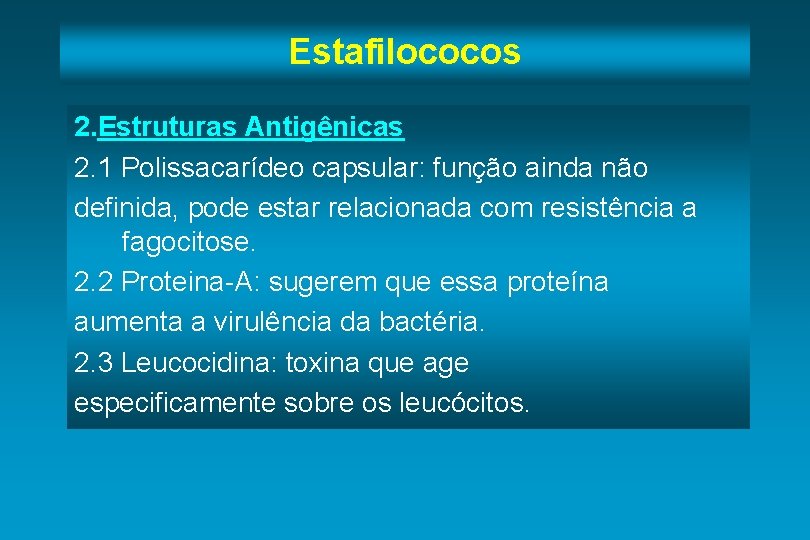 Estafilococos 2. Estruturas Antigênicas 2. 1 Polissacarídeo capsular: função ainda não definida, pode estar