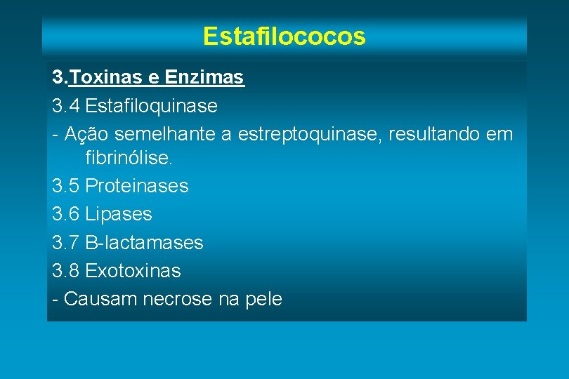 Estafilococos 3. Toxinas e Enzimas 3. 4 Estafiloquinase - Ação semelhante a estreptoquinase, resultando