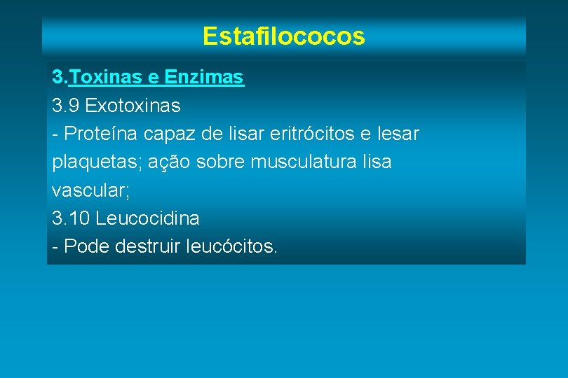 Estafilococos 3. Toxinas e Enzimas 3. 9 Exotoxinas - Proteína capaz de lisar eritrócitos