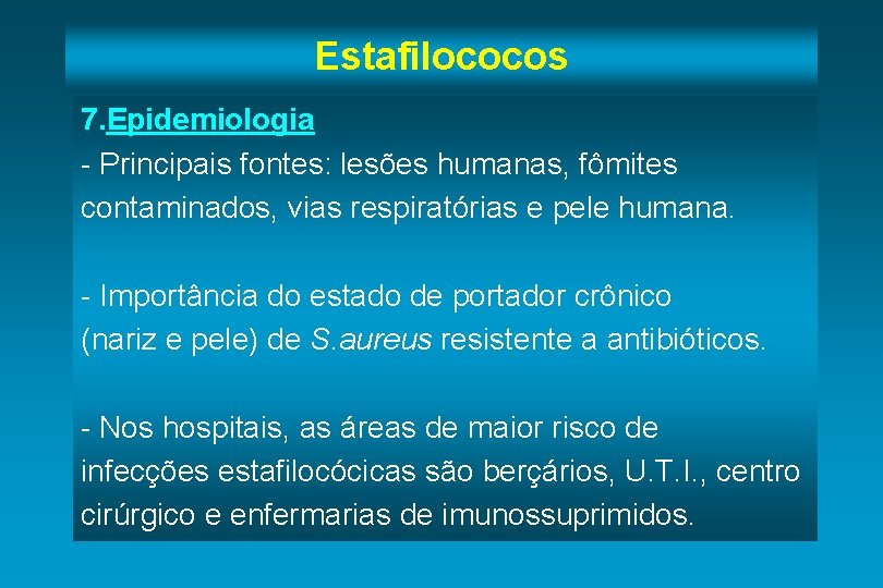 Estafilococos 7. Epidemiologia - Principais fontes: lesões humanas, fômites contaminados, vias respiratórias e pele