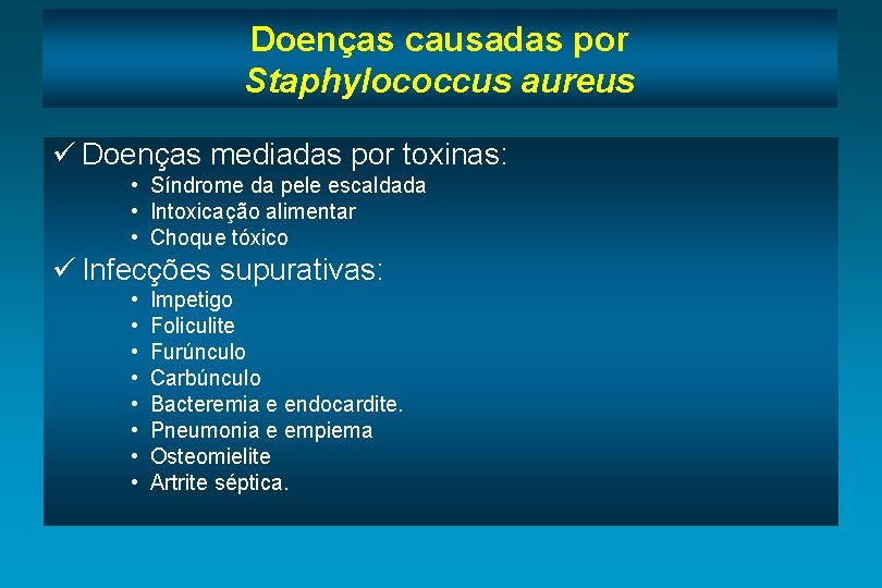 Doenças causadas por Staphylococcus aureus ü Doenças mediadas por toxinas: • Síndrome da pele