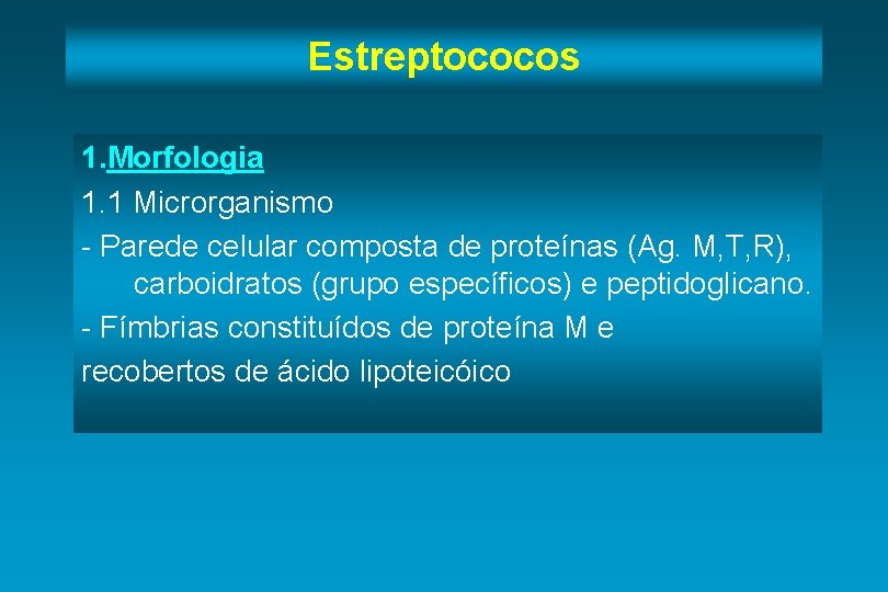 Estreptococos 1. Morfologia 1. 1 Microrganismo - Parede celular composta de proteínas (Ag. M,