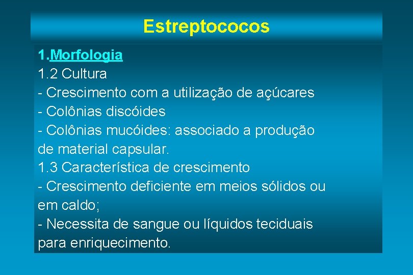 Estreptococos 1. Morfologia 1. 2 Cultura - Crescimento com a utilização de açúcares -