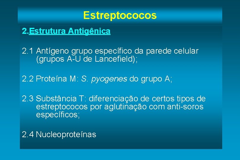 Estreptococos 2. Estrutura Antigênica 2. 1 Antígeno grupo específico da parede celular (grupos A-U
