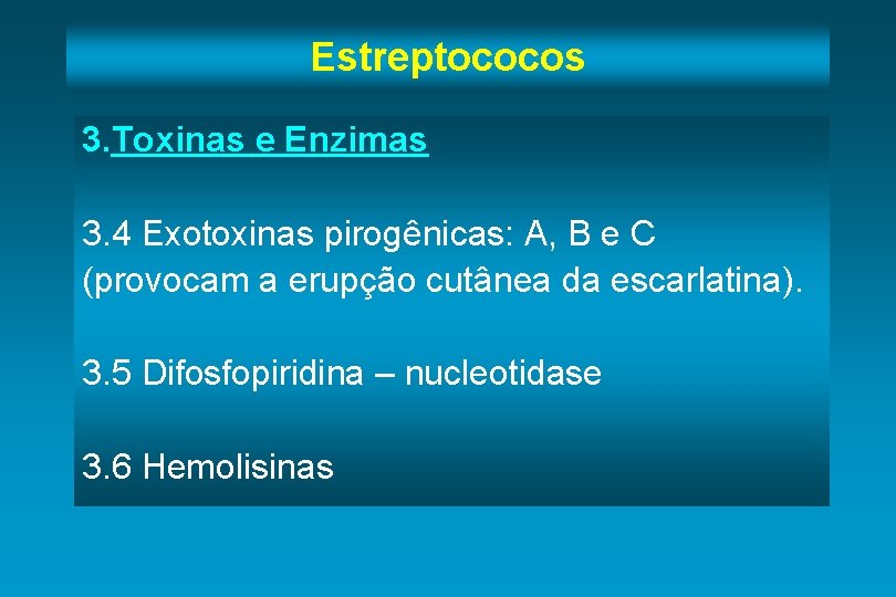 Estreptococos 3. Toxinas e Enzimas 3. 4 Exotoxinas pirogênicas: A, B e C (provocam