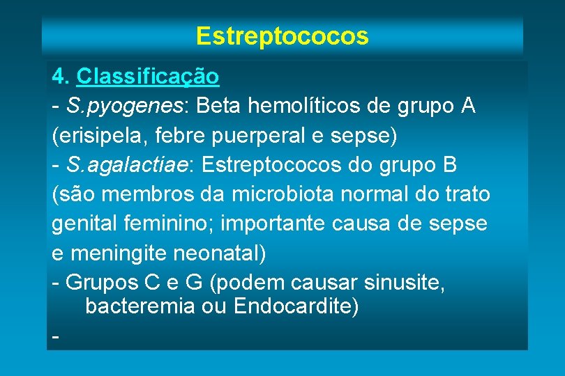 Estreptococos 4. Classificação - S. pyogenes: Beta hemolíticos de grupo A (erisipela, febre puerperal