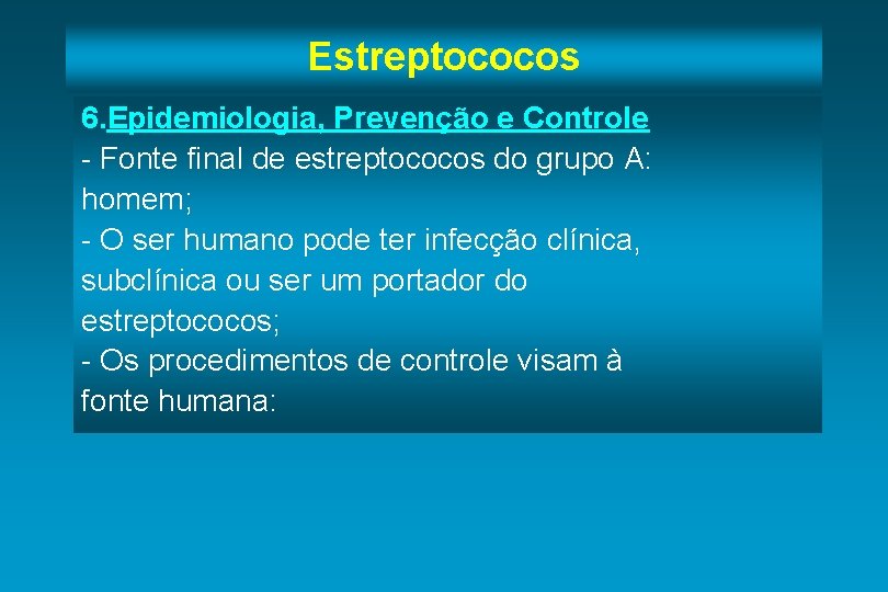 Estreptococos 6. Epidemiologia, Prevenção e Controle - Fonte final de estreptococos do grupo A: