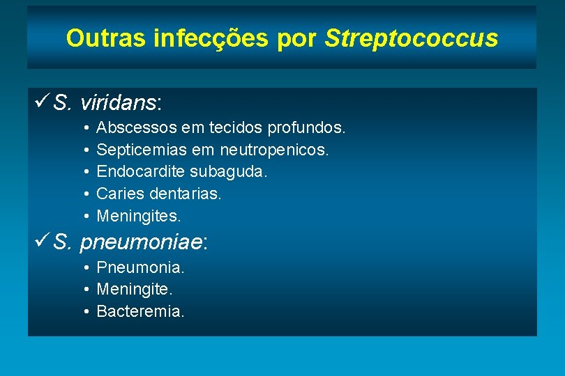 Outras infecções por Streptococcus ü S. viridans: • • • Abscessos em tecidos profundos.
