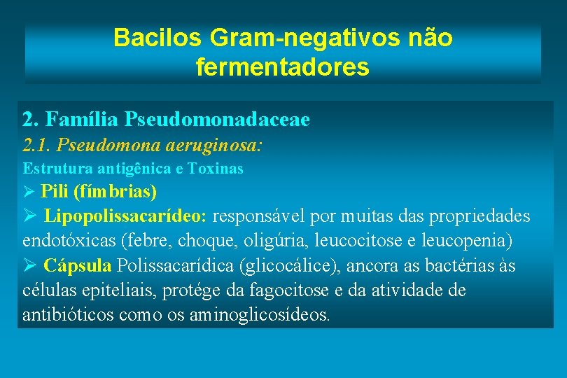 Bacilos Gram-negativos não fermentadores 2. Família Pseudomonadaceae 2. 1. Pseudomona aeruginosa: Estrutura antigênica e