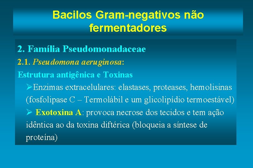 Bacilos Gram-negativos não fermentadores 2. Família Pseudomonadaceae 2. 1. Pseudomona aeruginosa: Estrutura antigênica e