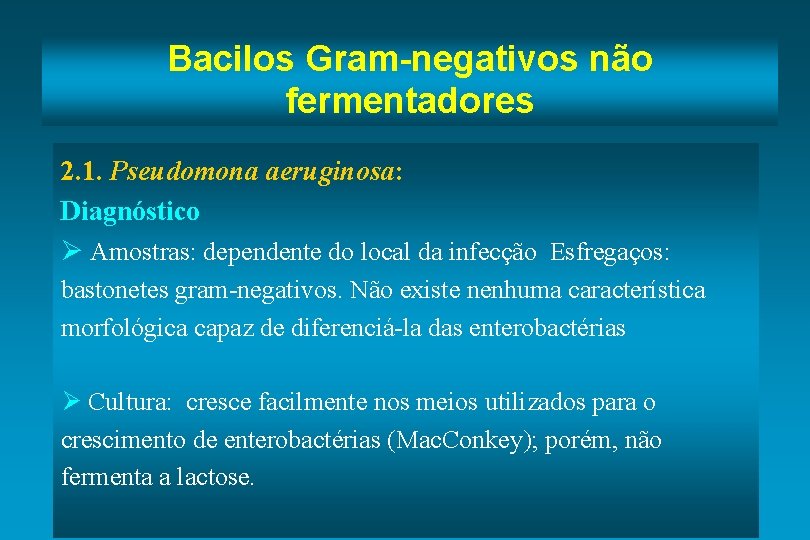 Bacilos Gram-negativos não fermentadores 2. 1. Pseudomona aeruginosa: Diagnóstico Ø Amostras: dependente do local