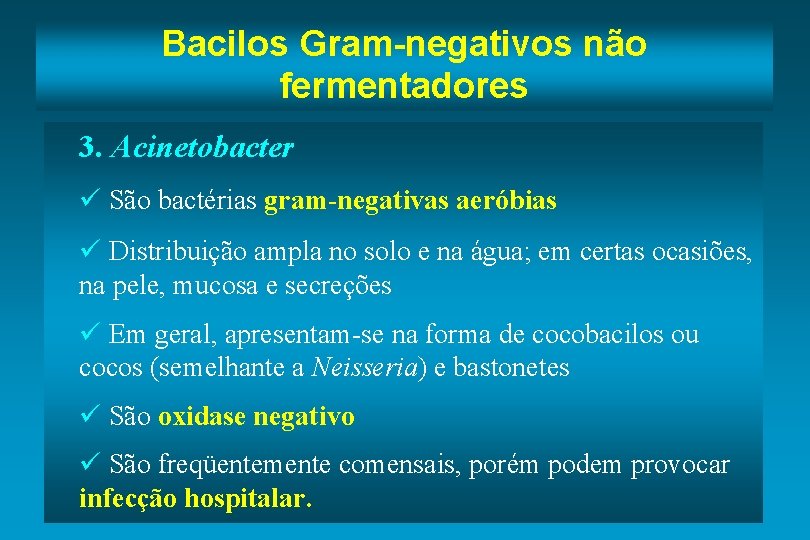 Bacilos Gram-negativos não fermentadores 3. Acinetobacter ü São bactérias gram-negativas aeróbias ü Distribuição ampla